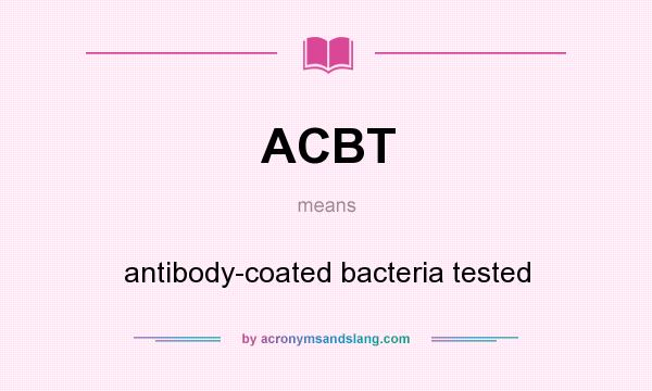 What does ACBT mean? It stands for antibody-coated bacteria tested