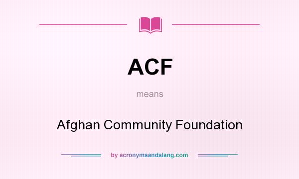 What does ACF mean? It stands for Afghan Community Foundation