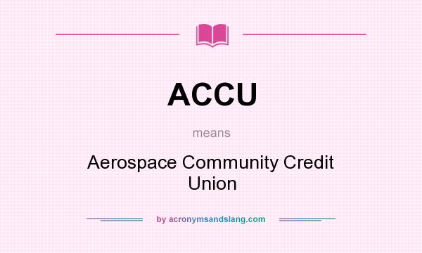What does ACCU mean? It stands for Aerospace Community Credit Union