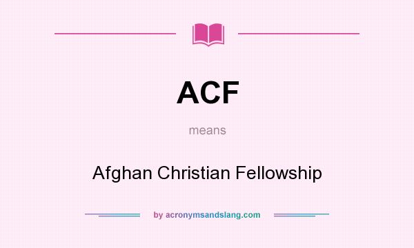 What does ACF mean? It stands for Afghan Christian Fellowship