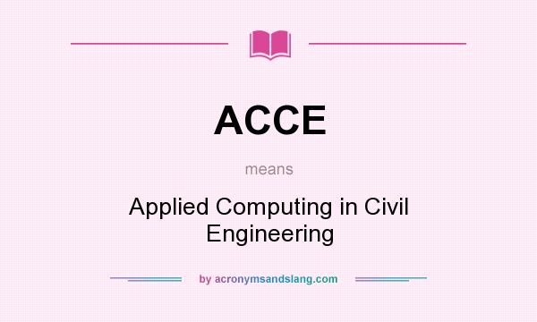 What does ACCE mean? It stands for Applied Computing in Civil Engineering