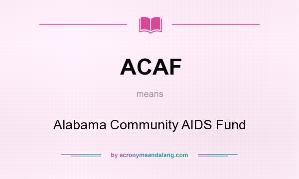 What does ACAF mean? It stands for Alabama Community AIDS Fund