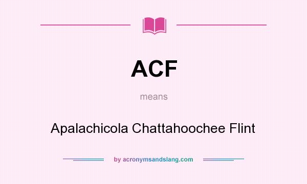 What does ACF mean? It stands for Apalachicola Chattahoochee Flint
