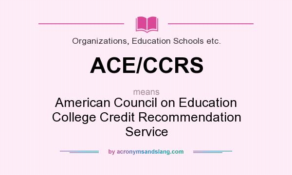 What does ACE/CCRS mean? It stands for American Council on Education College Credit Recommendation Service