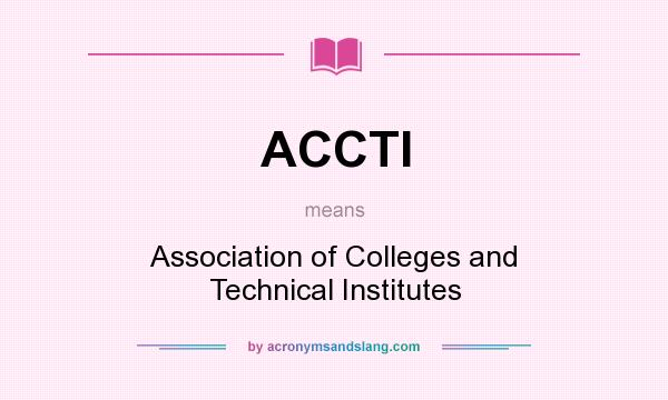 What does ACCTI mean? It stands for Association of Colleges and Technical Institutes