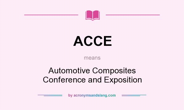 What does ACCE mean? It stands for Automotive Composites Conference and Exposition