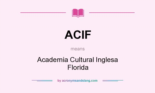 What does ACIF mean? It stands for Academia Cultural Inglesa Florida