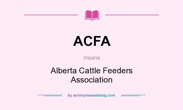 What does ACFA mean? It stands for Alberta Cattle Feeders Association