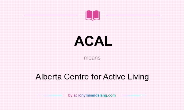 What does ACAL mean? It stands for Alberta Centre for Active Living