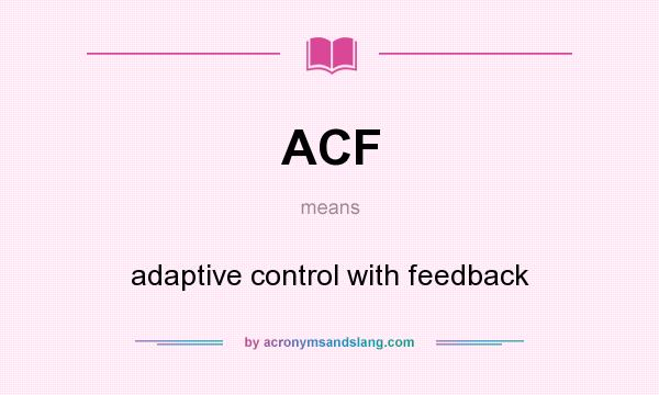 What does ACF mean? It stands for adaptive control with feedback