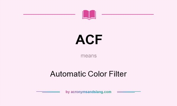 What does ACF mean? It stands for Automatic Color Filter