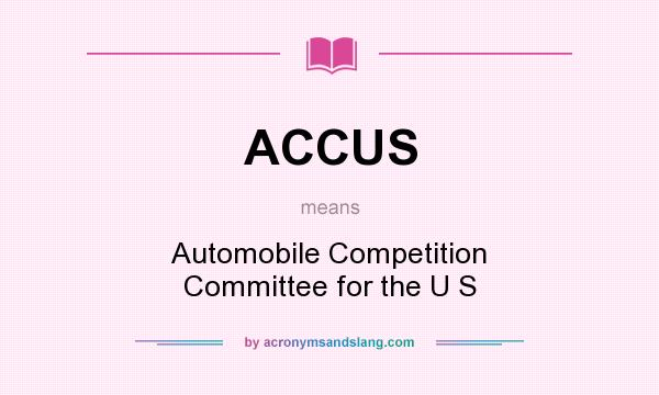 What does ACCUS mean? It stands for Automobile Competition Committee for the U S