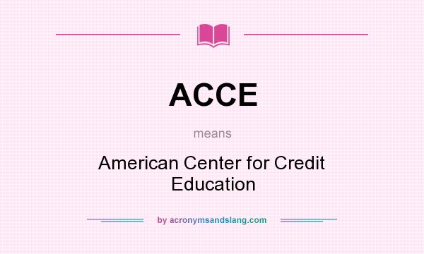 What does ACCE mean? It stands for American Center for Credit Education