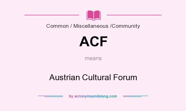 What does ACF mean? It stands for Austrian Cultural Forum