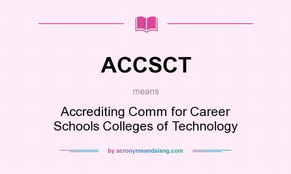 What does ACCSCT mean? It stands for Accrediting Comm for Career Schools Colleges of Technology