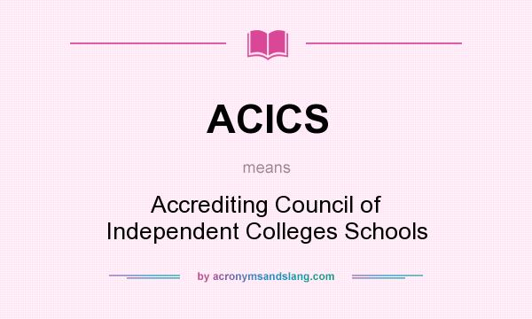 What does ACICS mean? It stands for Accrediting Council of Independent Colleges Schools