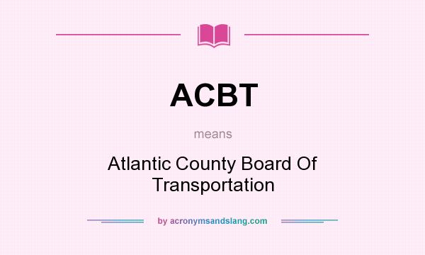 What does ACBT mean? It stands for Atlantic County Board Of Transportation
