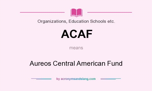 What does ACAF mean? It stands for Aureos Central American Fund