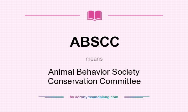 What does ABSCC mean? It stands for Animal Behavior Society Conservation Committee