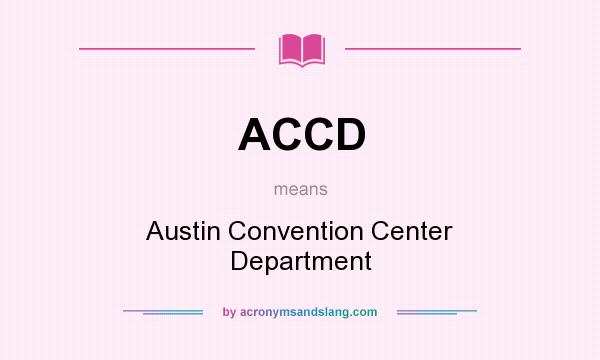 What does ACCD mean? It stands for Austin Convention Center Department