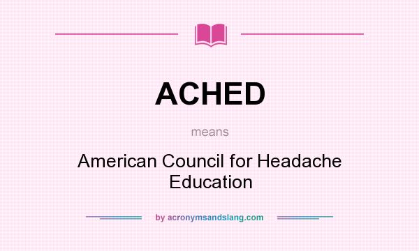 What does ACHED mean? It stands for American Council for Headache Education