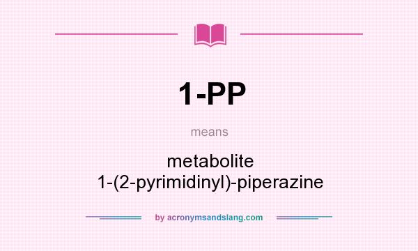 What does 1-PP mean? It stands for metabolite 1-(2-pyrimidinyl)-piperazine