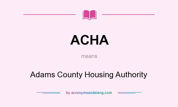 What does ACHA mean? It stands for Adams County Housing Authority