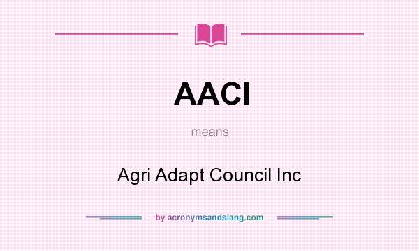 What does AACI mean? It stands for Agri Adapt Council Inc