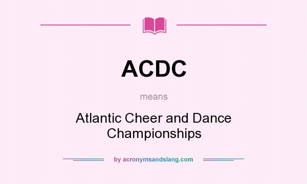 What does ACDC mean? It stands for Atlantic Cheer and Dance Championships