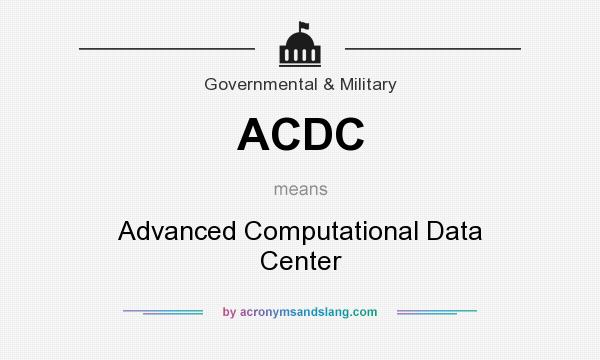 What does ACDC mean? It stands for Advanced Computational Data Center