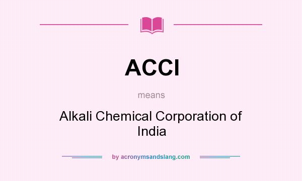 What does ACCI mean? It stands for Alkali Chemical Corporation of India