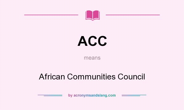 What does ACC mean? It stands for African Communities Council