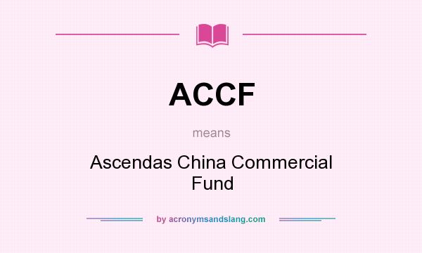 What does ACCF mean? It stands for Ascendas China Commercial Fund