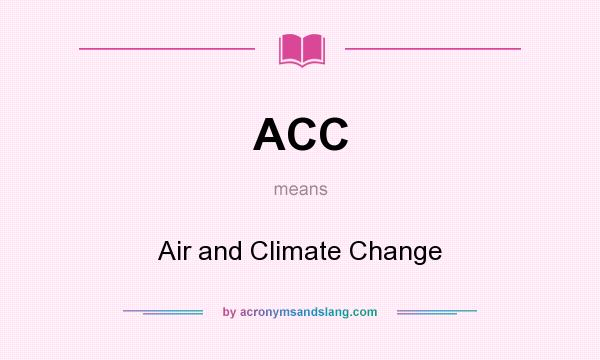 What does ACC mean? It stands for Air and Climate Change