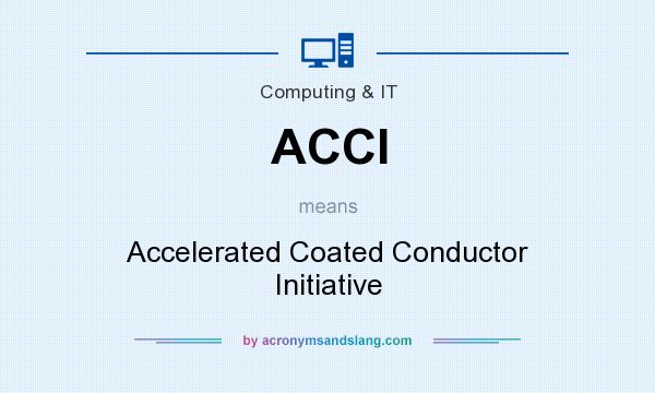 What does ACCI mean? It stands for Accelerated Coated Conductor Initiative