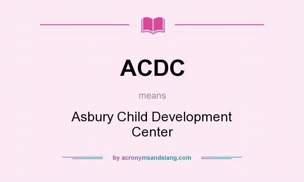 What does ACDC mean? It stands for Asbury Child Development Center
