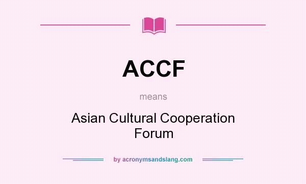 What does ACCF mean? It stands for Asian Cultural Cooperation Forum