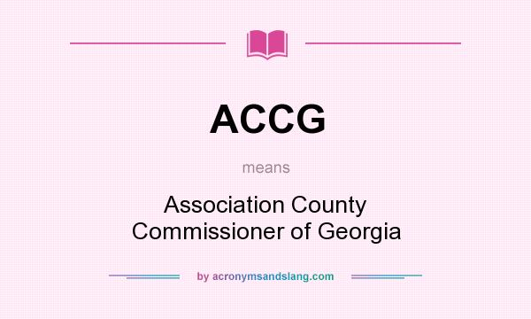 What does ACCG mean? It stands for Association County Commissioner of Georgia