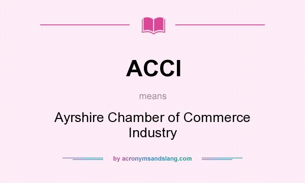 What does ACCI mean? It stands for Ayrshire Chamber of Commerce Industry