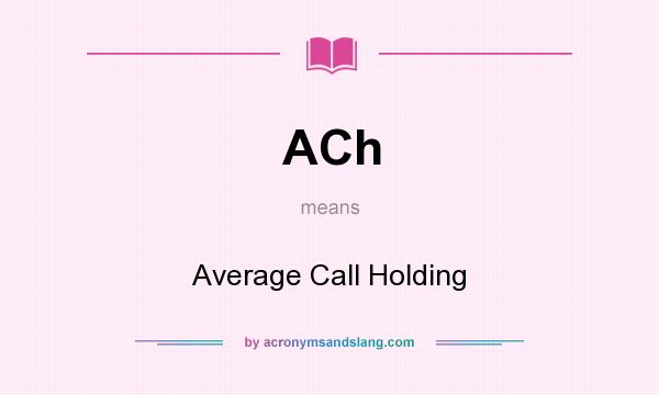What does ACh mean? It stands for Average Call Holding