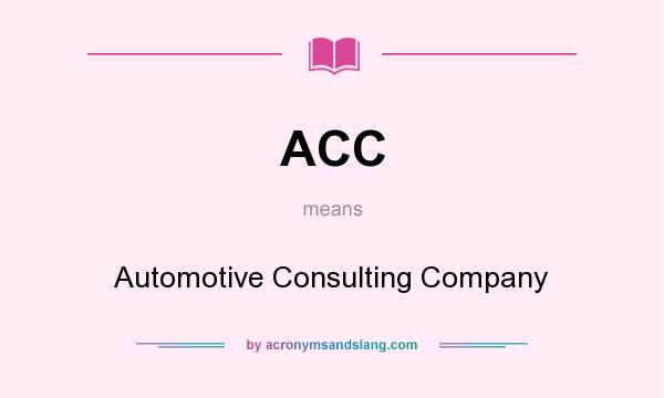 What does ACC mean? It stands for Automotive Consulting Company