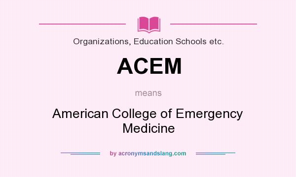What does ACEM mean? It stands for American College of Emergency Medicine