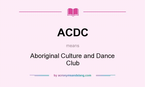 What does ACDC mean? It stands for Aboriginal Culture and Dance Club