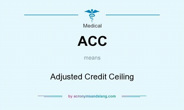 What does ACC mean? It stands for Adjusted Credit Ceiling