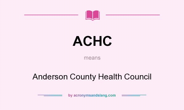 What does ACHC mean? It stands for Anderson County Health Council