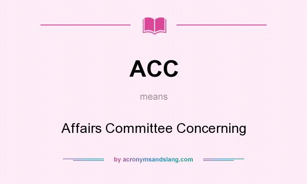 What does ACC mean? It stands for Affairs Committee Concerning