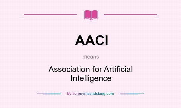 What does AACI mean? It stands for Association for Artificial Intelligence
