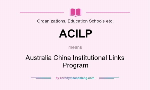What does ACILP mean? It stands for Australia China Institutional Links Program