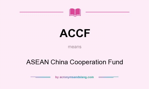 What does ACCF mean? It stands for ASEAN China Cooperation Fund