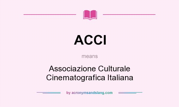 What does ACCI mean? It stands for Associazione Culturale Cinematografica Italiana